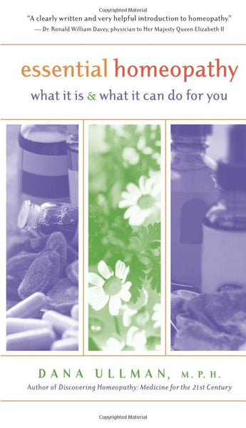 Essential Homeopathy: what it is and what it can do for you by Dana Ullman M.P.H.