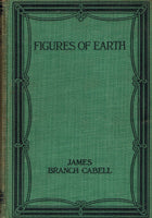Figures of Earth: A Comedy of Appearances by James Branch Cabell