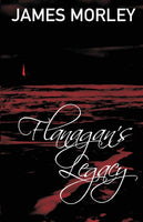 Flanagan's Legacy by James Morley