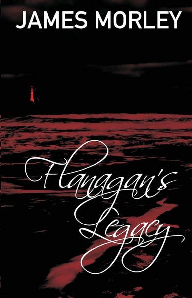 Flanagan's Legacy by James Morley