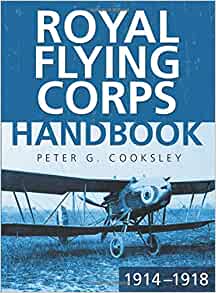 Royal Flying Corps Handbook 1914 - 1918 by Peter G. Cooksley