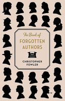 The Book of Forgotton Authors by Christopher Fowler