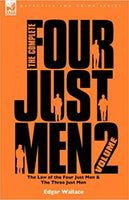 The Complete Four Just Men: Volume 2-The Law of the Four Just Men & The Three Just Men by Edgar Wallace