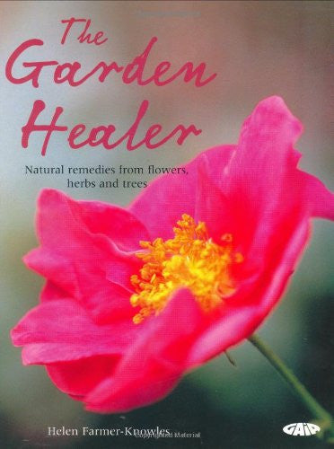 The Garden Healer: Natural Remedies from Flowers, Herbs and Trees by Helen Farmer-Knowles - The Real Book Shop 