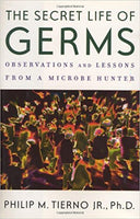 The Secret Life of Germs: Observations and Lessons from a Microbe Hunter by Philip M. Tierno Jr. Ph.D.