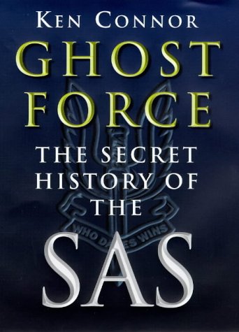 Ghost Force: The Secret History of the SAS by Ken Connor