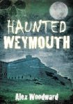 Haunted Weymouth by Alex Woodward - The Real Book Shop 