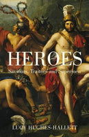 Heroes: Saviours, Traitors and Supermen by Lucy Hughes-Hallett - The Real Book Shop 