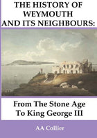 From the Stone Age to King George III: A History of Weymouth & Its Neighbours by A A Collier - The Real Book Shop 