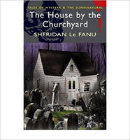 The House by the Churchyard by Joseph Sheridan Le Fanu [Tales of Mystery & The Supernatural]