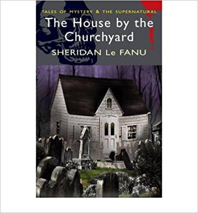 The House by the Churchyard by Joseph Sheridan Le Fanu [Tales of Mystery & The Supernatural]
