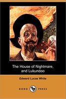 The House of Nightmare, and Lukundoo by Edward Lucas White
