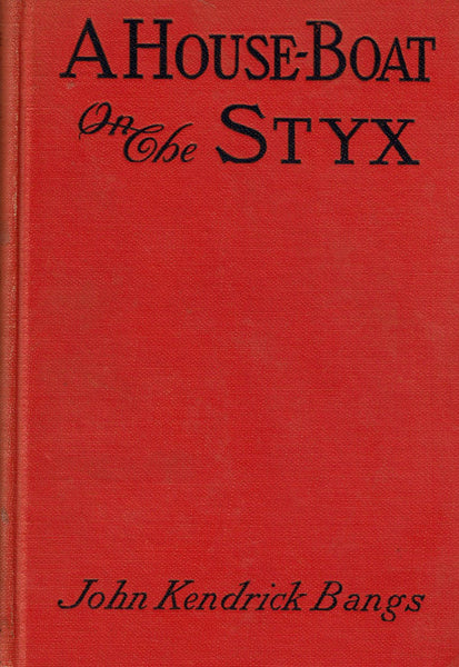 House-boat on the Styx: Being Some Account of the Divers Doings of the Associated Shades by John Kendrick Bangs
