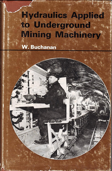 Hydraulics Applied to Underground Mining Machinery by W. Buchanan