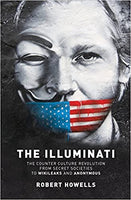 The Illuminati: The Counter Culture Revolution-From Secret Societies to Wilkileaks and Anonymous by Robert Howells