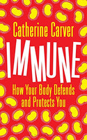 Immune: How Your Body Defends and Protects You by Catherine Carver