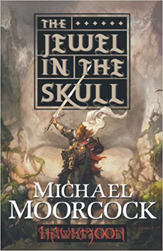 Hawkmoon: The Jewel in the Skull [Book 1 of 4 of the Hawkmoon series] by Michael Moorcock