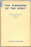 The Kingdoms of the Spirit: Outside us there is only a world but within us is a Universe by Claude Houghton