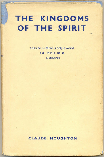 The Kingdoms of the Spirit: Outside us there is only a world but within us is a Universe by Claude Houghton