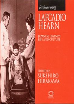 Rediscovering Lafcadio Hearn: Japanese Legends, Life and Culture by Sukehiro Hirakawa (ed)