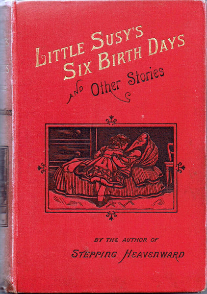 Little Susy's Six Birthdays by Mrs. Elizabeth Pretiss [The Author of Stepping Heavenward]