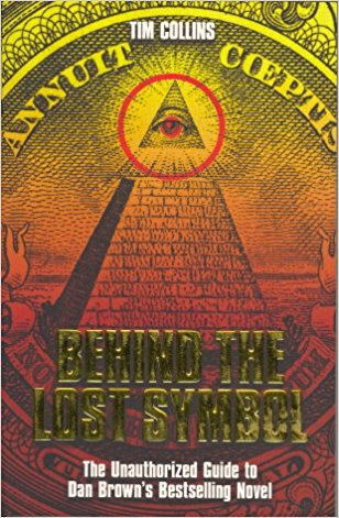 Behind the Lost Symbol: The Unauthorised Guide to Dan Brown's Bestselling Novel by Tim Collins