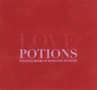 Love Potions: Titania's Book of Romantic Potions by Titania Hardie