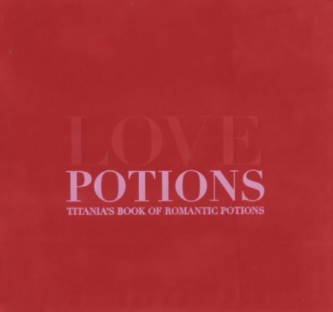 Love Potions: Titania's Book of Romantic Potions by Titania Hardie