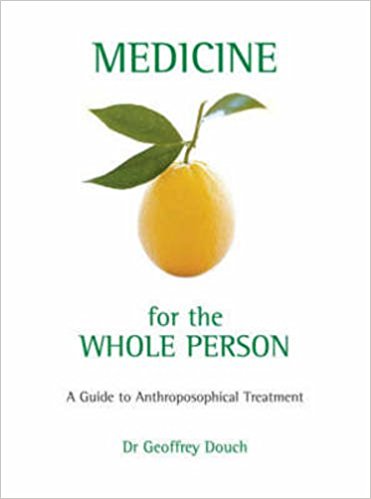 Medicine for the Whole Person: A Guide to Anthroposophical Treatment by Dr Geoffrey Douch