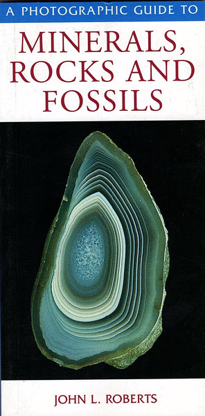 A Photographic Guide to Minerals, Rocks and Fossils by John L. Roberts