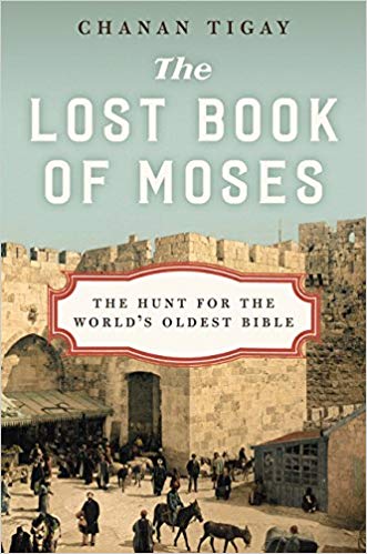 The Lost Book of Moses: The Hunt for the World's Oldest Bible by Chanan Tigay