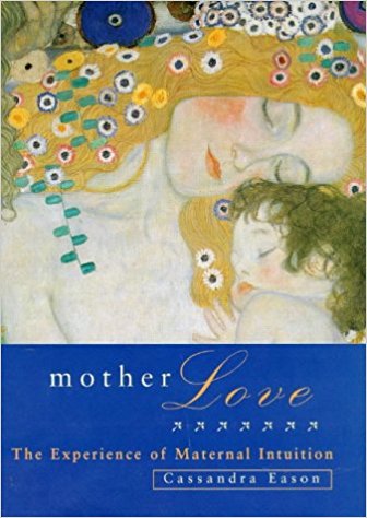 Mother Love: The Mystical and Psychic Bond that Shapes our Lives by Cassandra Eason