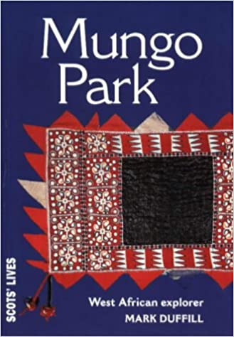 Mungo Park: Surgeon and West African Explorer by Mark Duffill