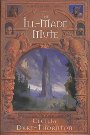 Ill-Made Mute: Part 1 of The Bitterbynde Trilogy by Cecilia Dart-Thornton FIRST EDITION