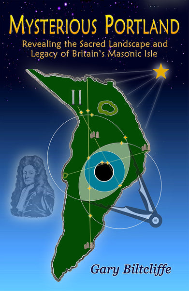 Mysterious Portland:  Revealing the Sacred Landscape and Legacy  of Britain’s Masonic Isle by Gary Biltcliffe SIGNED BY THE AUTHOR