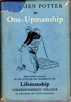 Stephen Potter on One-Upmanship (being some account of the activities and teaching of the Lifemanship correspondence college of one-upness and gameslifemastery)