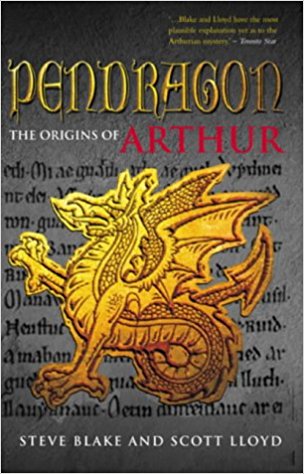 Pendragon: The Definitive Account of the Origins of Arthur by Steve Blake and Scott Lloyd