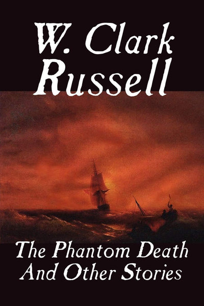 The Phantom Death and Other Stories by W. Clark Russell