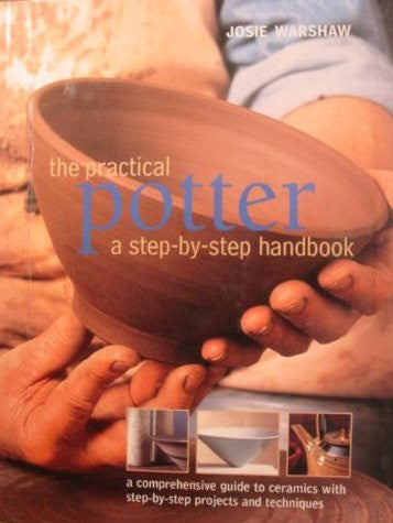 The Practical Potter: a Step-By-step Handbook by Josie Warshaw [used-like new] - The Real Book Shop 
