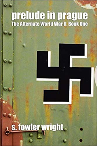 Prelude in Prague: The Alternate World War II, Book One by S. Fowler Wright