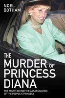 The Murder of Princess Diana: The Truth Behind the Assassination of the People's Princess by Noel Botham