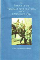 The History of the Prussian Garde Du Corps During the Campaign of 1866 by Count Ferdinand von Bruhl
