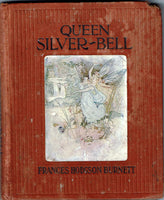 The Troubles of Queen Silver-Bell by Queen Crosspatch, Spelled Frances Hodgson Burnett FIRST UK EDITION