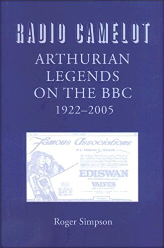 Radio Camelot: Arthurian Legends on the BBC, 1922-2005 (Arthurian Studies) by Roger Simpson