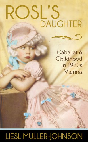 Rosl's Daughter: Cabaret & Childhood in 1920s Vienna by Liesl Muller-Johnson FIRST EDITION