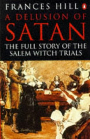 A Delusion of Satan: Full Story of the Salem Witch Trials by Frances Hill [used-very good] - The Real Book Shop 
