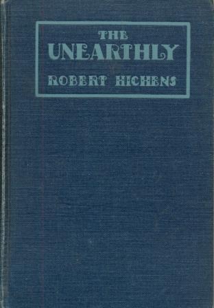 The Unearthly by Robert Hichens [First Edition]