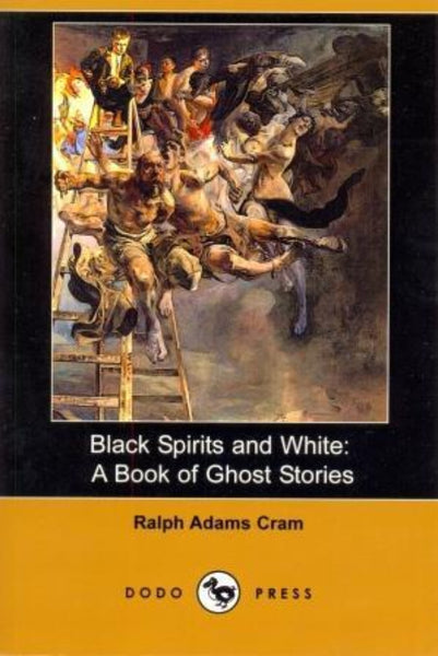 Black Spirits and White: A Book of Ghost Stories by Ralph Adams Cram