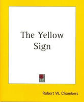 The Yellow Sign by Robert W Chambers