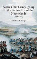 Seven Years Campaigning in the Peninsular and the Netherlands, 1808-1815, Vol. 1by Sir Richard D Henegan - The Real Book Shop 